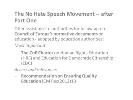 The No Hate Speech Movement -- after Part One Offer assistance to authorities for follow up on Council of Europe’s normative documents on education - adopted.