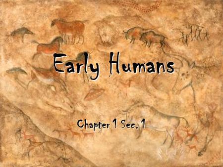 Early Humans Chapter 1 Sec. 1.