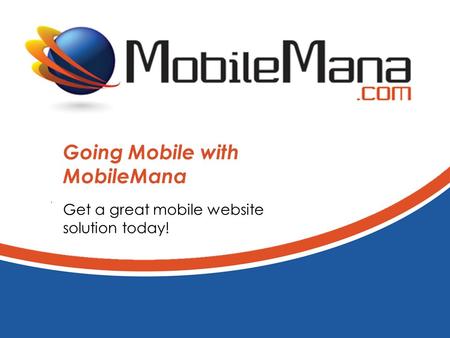 Going Mobile with MobileMana Get a great mobile website solution today!