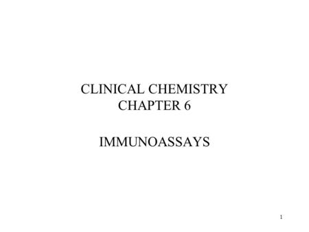1 CLINICAL CHEMISTRY CHAPTER 6 IMMUNOASSAYS. 2 Introduction –In the last chapter, we discussed a variety of analytical techniques –In this chapter we’ll.