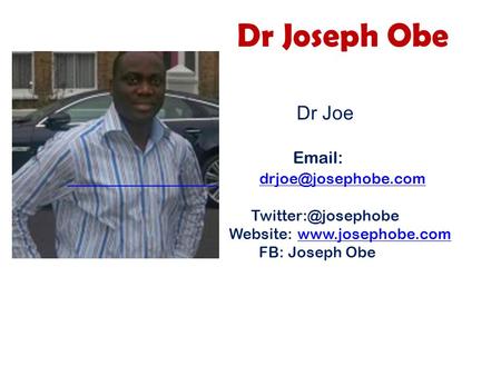 Dr Joseph Obe Dr Joe    Website:  FB: Joseph Obe.