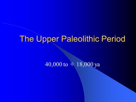 The Upper Paleolithic Period
