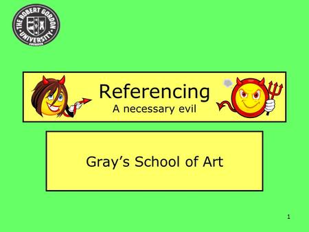1 Referencing A necessary evil Gray’s School of Art.
