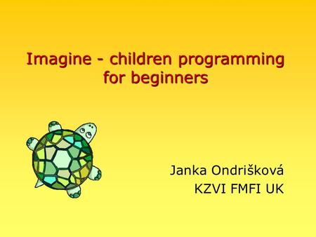Imagine - children programming for beginners Janka Ondrišková KZVI FMFI UK.