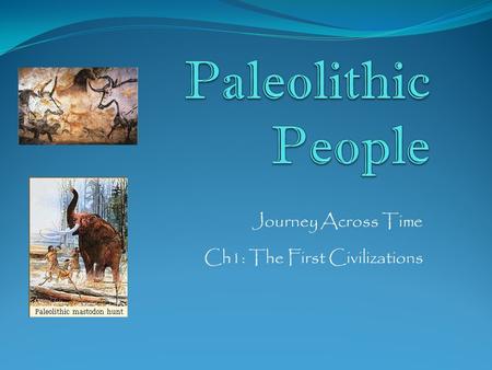 Journey Across Time Ch1: The First Civilizations.