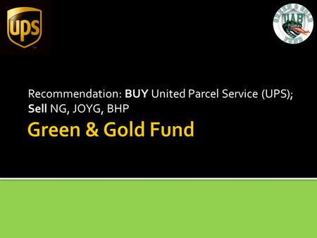 Recommendation: BUY United Parcel Service (UPS); Sell NG, JOYG, BHP.