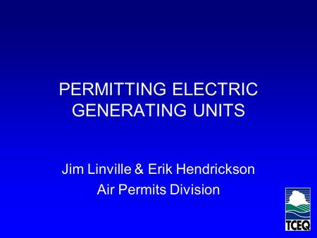 PERMITTING ELECTRIC GENERATING UNITS Jim Linville & Erik Hendrickson Air Permits Division.