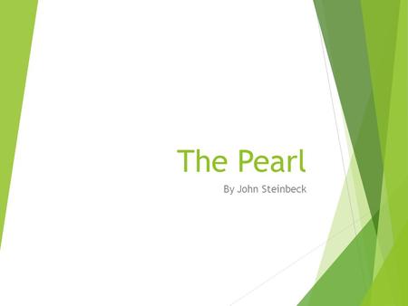 The Pearl By John Steinbeck. Introduction  John Steinbeck was a social activist. He became the voice of the poor and the oppressed, people who had no.