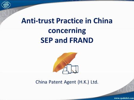 Anti-trust Practice in China concerning SEP and FRAND China Patent Agent (H.K.) Ltd.