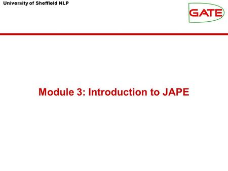 University of Sheffield NLP Module 3: Introduction to JAPE.