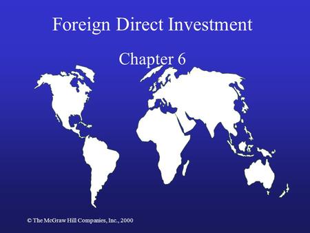© The McGraw Hill Companies, Inc., 2000 Foreign Direct Investment Chapter 6.