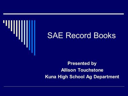 SAE Record Books Presented by Allison Touchstone Kuna High School Ag Department.