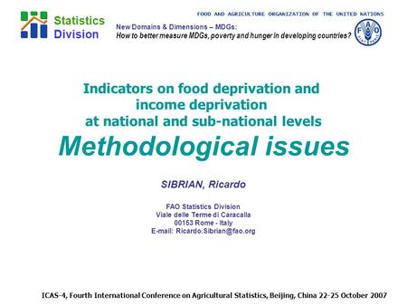 FOOD AND AGRICULTURE ORGANIZATION OF THE UNITED NATIONS Statistics Division ICAS-4, Fourth International Conference on Agricultural Statistics, Beijing,