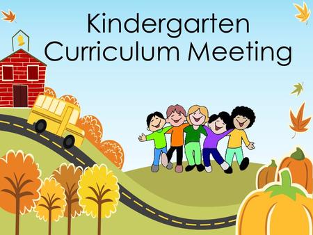 Kindergarten Curriculum Meeting. Homework Packets sent home on Mondays & Due on Fridays **This homework is designed to be done each night for 15-20 min.