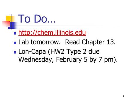 To Do…  Lab tomorrow. Read Chapter 13. Lon-Capa (HW2 Type 2 due Wednesday, February 5 by 7 pm). 1.