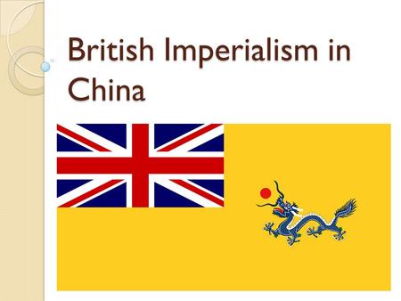 British Imperialism in China. China in the Decline Through the 1700s, China flourishes under the Qing dynasty. China is at the center of the world economy.