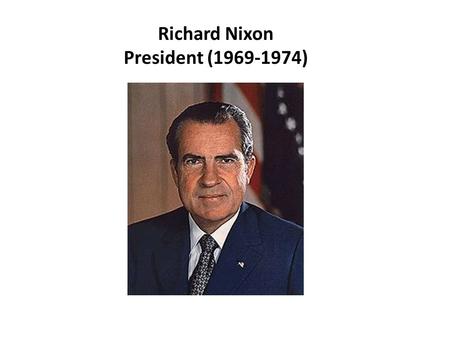 Richard Nixon President (1969-1974). I. Foreign Policy (outside of Vietnam) A. “The China Card” 1. Opened up relations with China in 1972. 2. America.