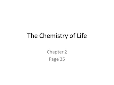 The Chemistry of Life Chapter 2 Page 35.