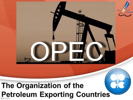 The Organization of the Petroleum Exporting Countries.