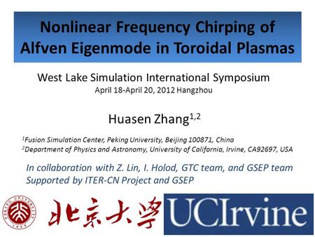 Nonlinear Frequency Chirping of Alfven Eigenmode in Toroidal Plasmas Huasen Zhang 1,2 1 Fusion Simulation Center, Peking University, Beijing 100871, China.