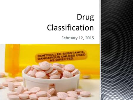 February 12, 2015. drug  A drug is a substance that is designed to affect the body either physically or psychologically  Controlled substances  Controlled.