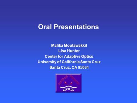 Oral Presentations Malika Moutawakkil Lisa Hunter Center for Adaptive Optics University of California Santa Cruz Santa Cruz, CA 95064.