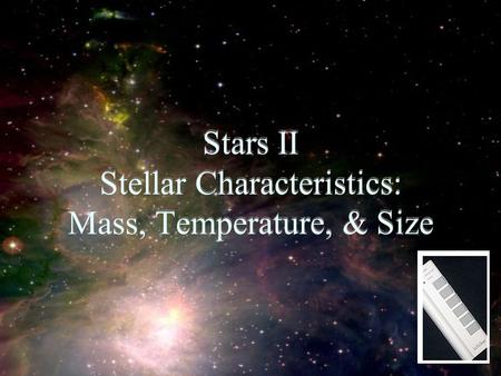 Stars II Stellar Characteristics: Mass, Temperature, & Size