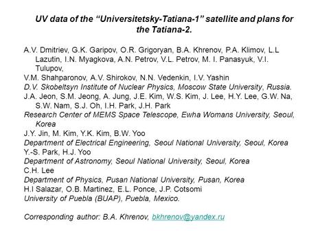 UV data of the “Universitetsky-Tatiana-1” satellite and plans for the Tatiana-2. A.V. Dmitriev, G.K. Garipov, O.R. Grigoryan, B.A. Khrenov, P.A. Klimov,