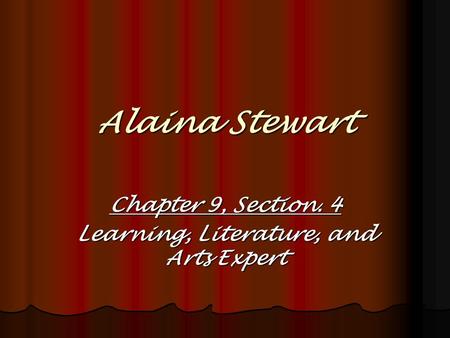 Alaina Stewart Chapter 9, Section. 4 Learning, Literature, and Arts Expert.