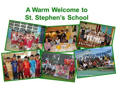 A Warm Welcome to St. Stephen’s School. A School of the De La Salle Brothers Affiliated to St Joseph’s Institution Junior St Anthony’s Primary School.