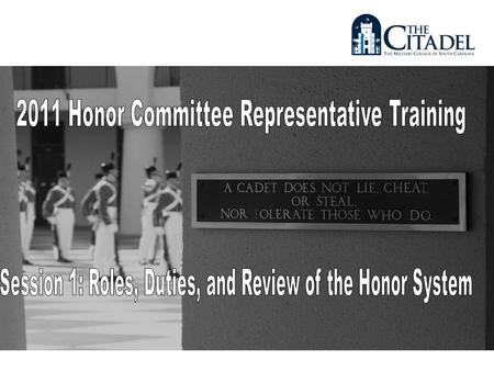Orientation This training program is designed to prepare rising honor representatives to supervise the honor system at the Citadel.