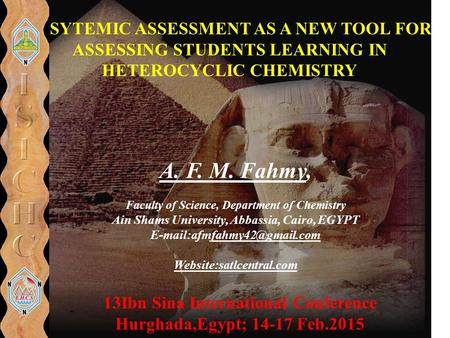 SYSYTEMIC ASSESSMENT AS A NEW TOOL FOR ASSESSING STUDENTS LEARNING IN HETEROCYCLIC CHEMISTRY 13Ibn Sina International Conference Hurghada,Egypt; 14-17.