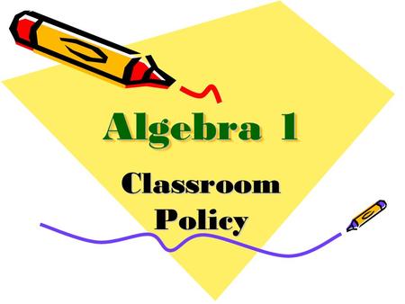 Algebra 1 Classroom Policy. Materials Textbook (book-cover required) Three ring binder Pencils Dividers (5) Loose leaf notebook paper Scientific calculator.