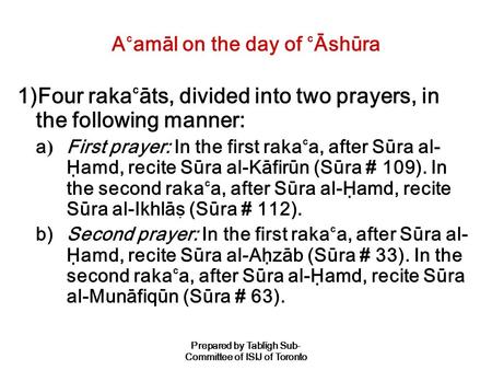 Prepared by Tablígh Sub- Committee of ISIJ of Toronto A`amál on the day of `Áshúra 1)Four raka`áts, divided into two prayers, in the following manner:
