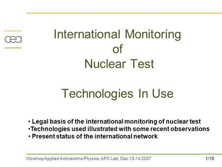 1/10Worshop Applied Antineutrino Physics, APC Lab, Dec 13-14 2007 International Monitoring of Nuclear Test Technologies In Use Legal basis of the international.
