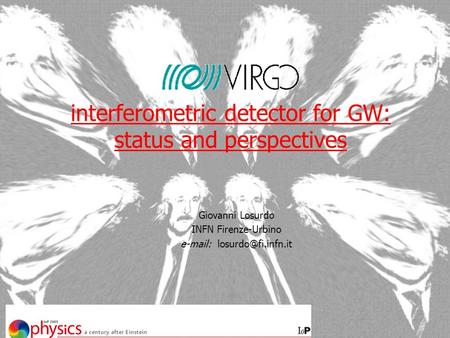 Interferometric detector for GW: status and perspectives Giovanni Losurdo INFN Firenze-Urbino