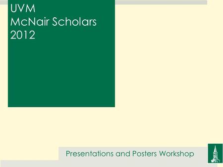 UVM McNair Scholars 2012 Presentations and Posters Workshop.