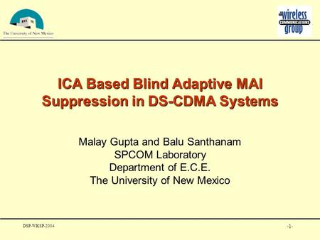 -1- ICA Based Blind Adaptive MAI Suppression in DS-CDMA Systems Malay Gupta and Balu Santhanam SPCOM Laboratory Department of E.C.E. The University of.