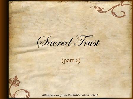 Sacred Trust (part 2) All verses are from the NKJV unless noted.