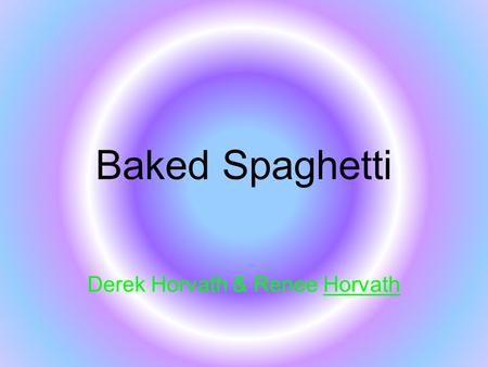 Baked Spaghetti Derek Horvath & Renee Horvath. Original Recipe 1 package spaghetti 1 pound ground beef 1 onion chopped 1 jar meatless spaghetti sauce.