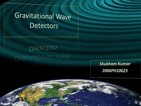 What are GW’s ?? Fluctuation in the curvature of space time, propagating outward form the source at the speed of light Predicted by Einstein’s GTR Gravitational.