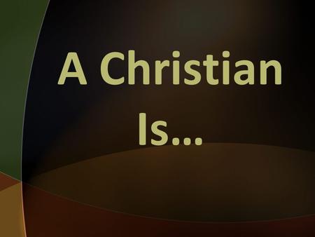 A Christian Is…. A Dead Man Galatians 2:20 I have been crucified with Christ. It is no longer I who live, but Christ who lives in me. And the life I.
