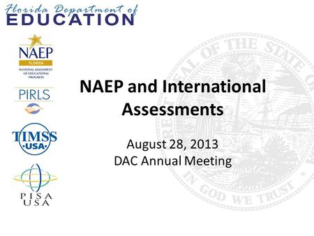 NAEP and International Assessments August 28, 2013 DAC Annual Meeting.