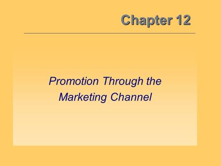 Chapter 12 Promotion Through the Marketing Channel.