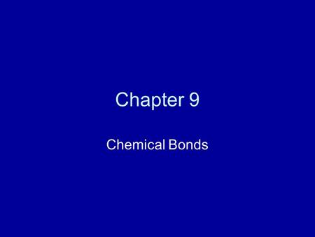 Chapter 9 Chemical Bonds. Elements and Compounds Most of the matter that you find on earth is not in the form of elements, but in the form of compounds.