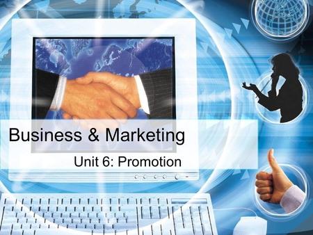 Business & Marketing Unit 6: Promotion. Business and Marketing Unit 6: PROMOTION 2 nd Semester Mr. Schurig.