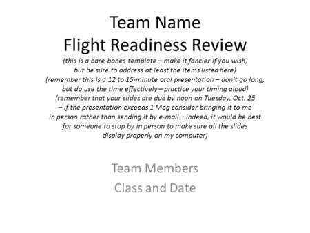 Team Name Flight Readiness Review (this is a bare-bones template – make it fancier if you wish, but be sure to address at least the items listed here)