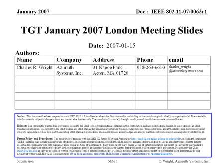 Doc.: IEEE 802.11-07/0063r1 Submission January 2007 C. Wright, Azimuth Systems, Inc.Slide 1 TGT January 2007 London Meeting Slides Date: 2007-01-15 Authors: