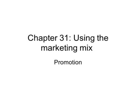 Chapter 31: Using the marketing mix Promotion. What is promotion? The process of communicating with customers or potential customers Can be informative.