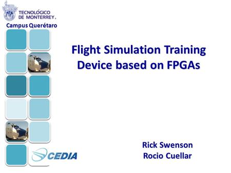 Flight Simulation Training Device based on FPGAs Rick Swenson Rocio Cuellar Campus Querétaro.